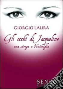 Gli occhi di Jacqueline. Una strega a Ventimiglia libro di Laura Giorgio