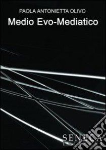 Medio Evo-mediatico libro di Olivo P. Antonietta