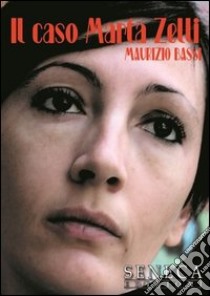 Il caso Marta Zelli libro di Bassi Maurizio