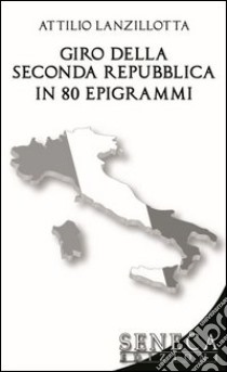 Il giro della seconda repubblica in 80 epigrammi libro di Lanzillotta Attilio