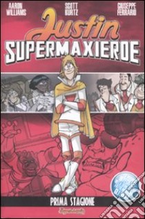 Justin supermaxieroe. Prima stagione libro di Williams Aaron; Kurtz Scott; Ferrario Giuseppe