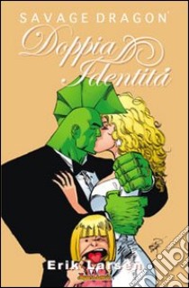 Doppia identità. Savage Dragon libro di Larsen Erik