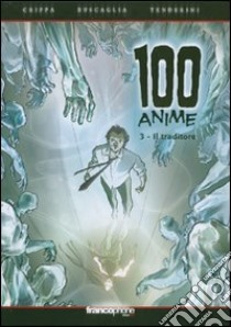 Il traditore. 100 anime. Vol. 3 libro di Crippa Alex; Buscaglia Alfio; Tenderini Emanuele