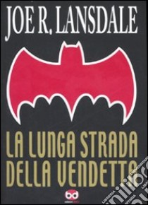 La lunga strada della vendetta libro di Lansdale Joe R.