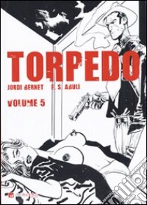 Torpedo. Vol. 5 libro di Bernet Jordi; Sánchez Abulí Enrique
