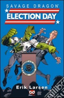 Election day. Savage Dragon libro di Larsen Erik