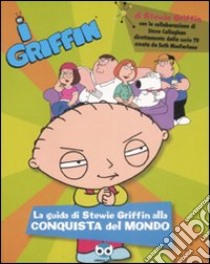 I Griffin. La guida di Stewie Griffin alla conquista del mondo libro