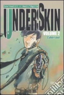 Cybersoul. Underskin. Vol. 2 libro di Iovinelli Andrea; Dall'Oglio Massimo