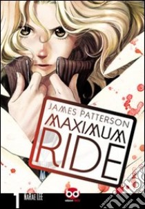 Maximum Ride. Vol. 1 libro di Patterson James; Lee NaRae