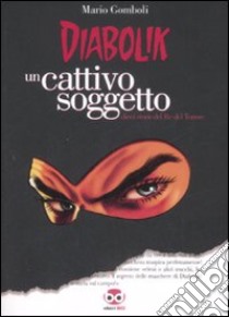 Diabolik. Un cattivo soggetto. Ediz. illustrata libro di Gomboli Mario