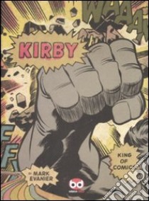 Kirby. King of comics. Ediz. italiana libro di Evanier Mark