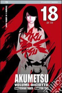 Akumetsu. Vol. 18 libro di Tabata Yoshiaki; Yogo Yuki