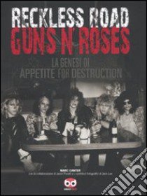 Reckless Road. Guns n'Roses. La genesi di Appetite for destruction. Ediz. illustrata libro di Canter Marc; Porath Jason