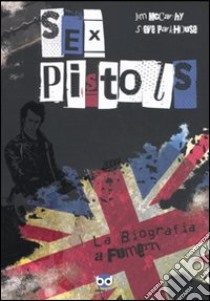 Sex Pistols. La biografia a fumetti libro di McCarthy Jim; Parkhouse Steve