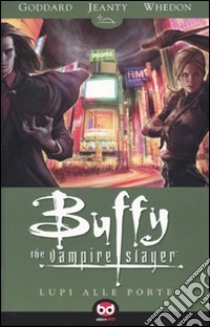 Lupi alle porte. Buffy. The vampire slayer. Vol. 3 libro di Goddard Drew; Jeanty Georges; Whedon Joss