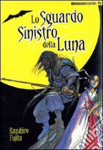 Lo sguardo sinistro della luna libro di Fujita Kazuhiro