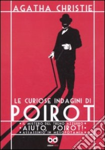 Le curiose indagini di Poirot: Il mistero del treno azzurro-Aiuto, Poirot!-Assassino in Mesopotamia libro di Christie Agatha; Piskic Marc; Rivière François