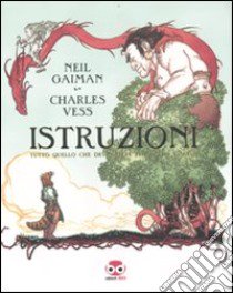 Istruzioni. Tutto quello che devi sapere per il tuo viaggio libro di Gaiman Neil; Vess Charles