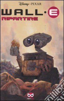 Ripartire. Wall·E libro di Torres Jose; Luthi Morgan