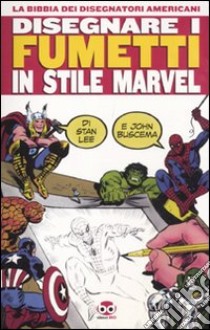 Disegnare i fumetti in stile Marvel libro di Lee Stan; Buscema John