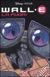 Là fuori. Wall·E libro di Carlson Bryce; Luthi Morgan