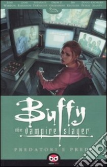 Predatori e prede. Buffy. The vampire slayer. Vol. 5 libro di Whedon Joss; Moline Karl