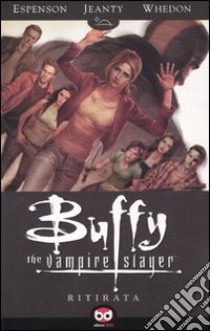 Ritirata. Buffy. The vampire slayer libro di Whedon Joss; Espenson Jane; Jeanty Georges