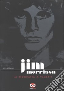 Jim Morrison. La biografia a fumetti libro di Bertocchini Frédéric; Jef