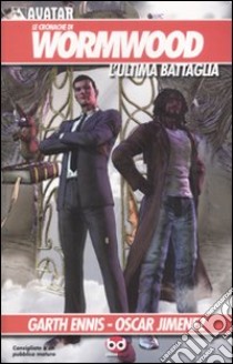 L'ultima battaglia. Le cronache di Wormwood. Vol. 2 libro di Ennis Garth; Jimenez Oscar