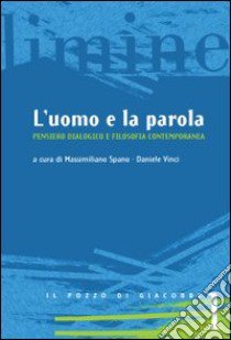 L'uomo e la parola. Pensiero dialogico e filosofia contemporanea libro di Spano M. (cur.); Vinci D. (cur.)