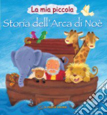 La mia piccola storia dell'arca di Noè. Ediz. illustrata libro di Tebbs Victoria