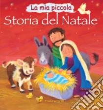 La mia piccola storia del Natale. Ediz. illustrata libro di Tebbs Victoria; Mitchell Melanie