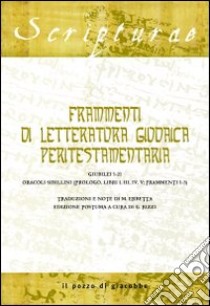 Frammenti di letteratura giudaica peritestamentaria. Giubilei 1-21. Oracoli sibillini (Prologo, Libri I, III, IV, V; Frammenti 1-3) libro di Erbetta Mario; Rizzi G. (cur.)