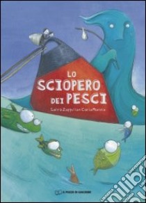 Lo sciopero dei pesci. Ediz. illustrata libro di Zappulla Salvo; Manea Carla