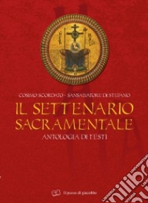 Il settenario sacramentale. Antologia di testi libro di Scordato C. (cur.); Distefano S. (cur.)