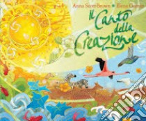 Il canto della creazione. Ediz. illustrata libro di Scott Brown Anna