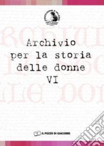 Archivio per la storia delle donne. Vol. 6 libro di Valerio A. (cur.)