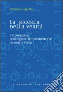 La ricerca della verità. L'itinerario teologico-fondamentale in Edith Stein libro di Caputo Tiziana