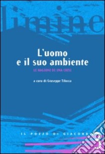 L'uomo e il suo ambiente. Le ragioni di una crisi libro di Tilocca G. (cur.)