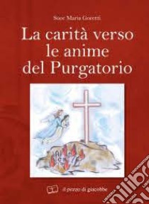 La carità verso le anime del purgatorio libro di Goretti Maria