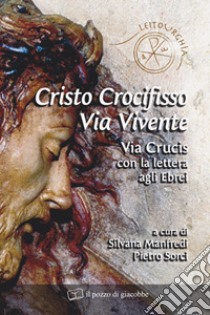 Cristo crocifisso. Via vivente. Via crucis con la lettera agli Ebrei libro di Manfredi S. (cur.); Sorci P. (cur.)