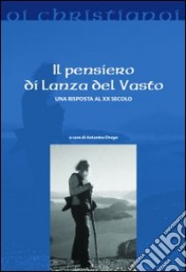 Il Pensiero di Lanza Del Vasto. Una risposta al XX secolo libro di Drago A. (cur.)