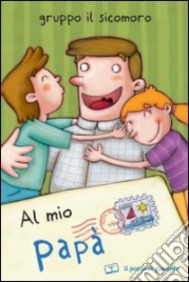 Al mio papà. Ediz. illustrata libro di Vecchini Silvia; Capizzi Giusy