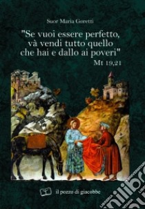 «Se vuoi essere perfetto, va' vendi tutto quello che hai e dallo ai poveri» libro di Goretti Maria