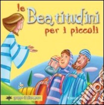 Le beatitudini per i piccoli. Ediz. illustrata libro di Vecchini Silvia; Gruppo Il Sicomoro (cur.)