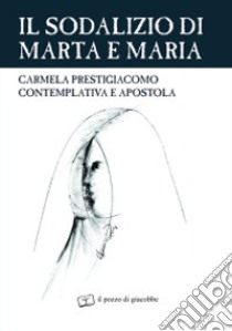 Sodalizio di Marta e Maria. Carmela Prestigiacomo contemplativa e apostola libro