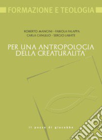 Per una antropologia della creaturalità libro di Mancini Roberto; Falappa Fabiola; Canullo Carla