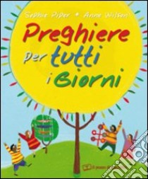 Preghiere per tutti i giorni. Ediz. illustrata libro di Piper Sophie