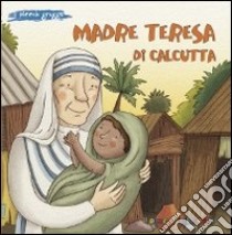 Madre Teresa di Calcutta. Ediz. illustrata libro di Pascoletti Elena