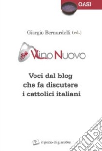 Vino nuovo. Voci dal blog che fa discutere i cattolici italiani libro di Bernardelli G. (cur.)